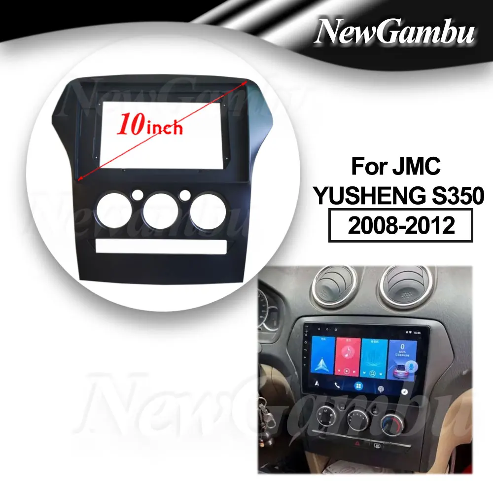

10 inch For JMC YUSHENG S350 2008-2012 Frame No Cable Audio Adaptor Dash Trim Kits Facia Panel Radio Player screen 2 Din