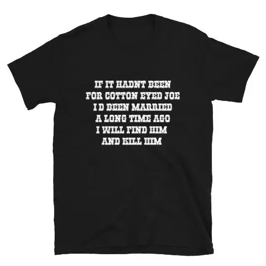 

If It Hadn'T Been For Shirt