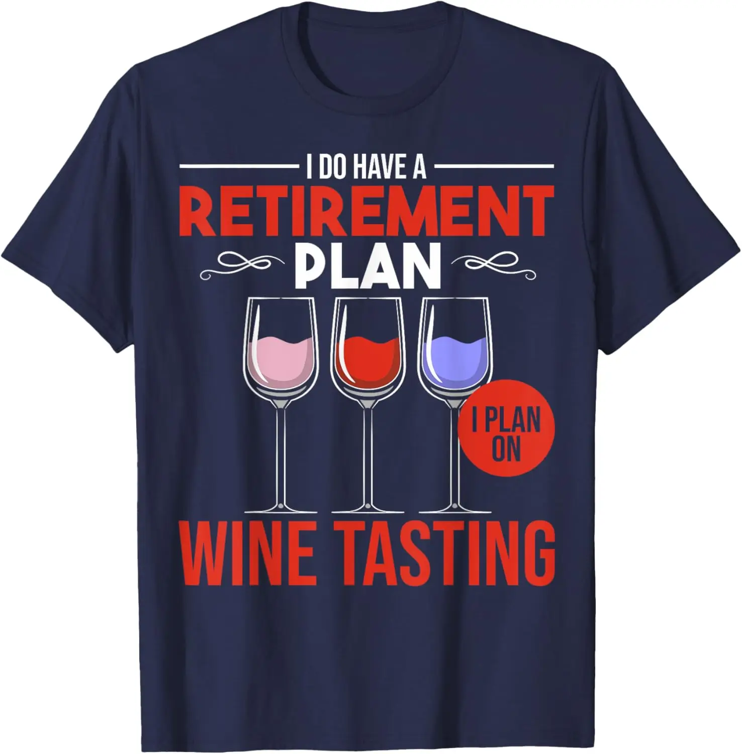 I Plan On Wine Tasting Wine Retirement Plan Wine Tasting T-Shirt