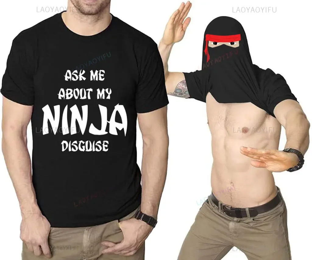 Funny Ask Me about My Ninja Disguise Printed T-shirt Woman Man Joke High Quality Cotton Costume Vintage RPG Gift Tee Shirt