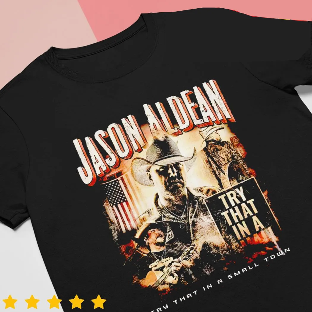 Jason Aldean try that in a small town shirt S-5XL EN622