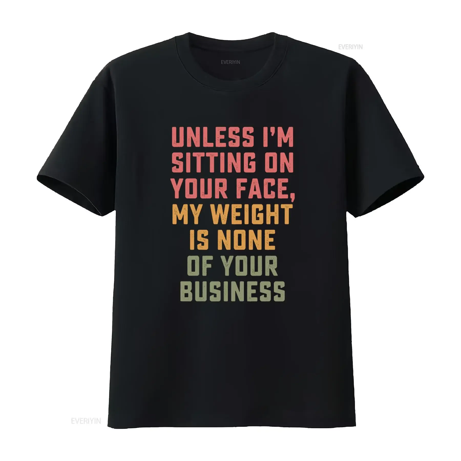 Unless I'M Sitting On Your Face My Weight Is None Of Business Funny Saying T Shirt Meme s vintage Washed Stylish Unisex