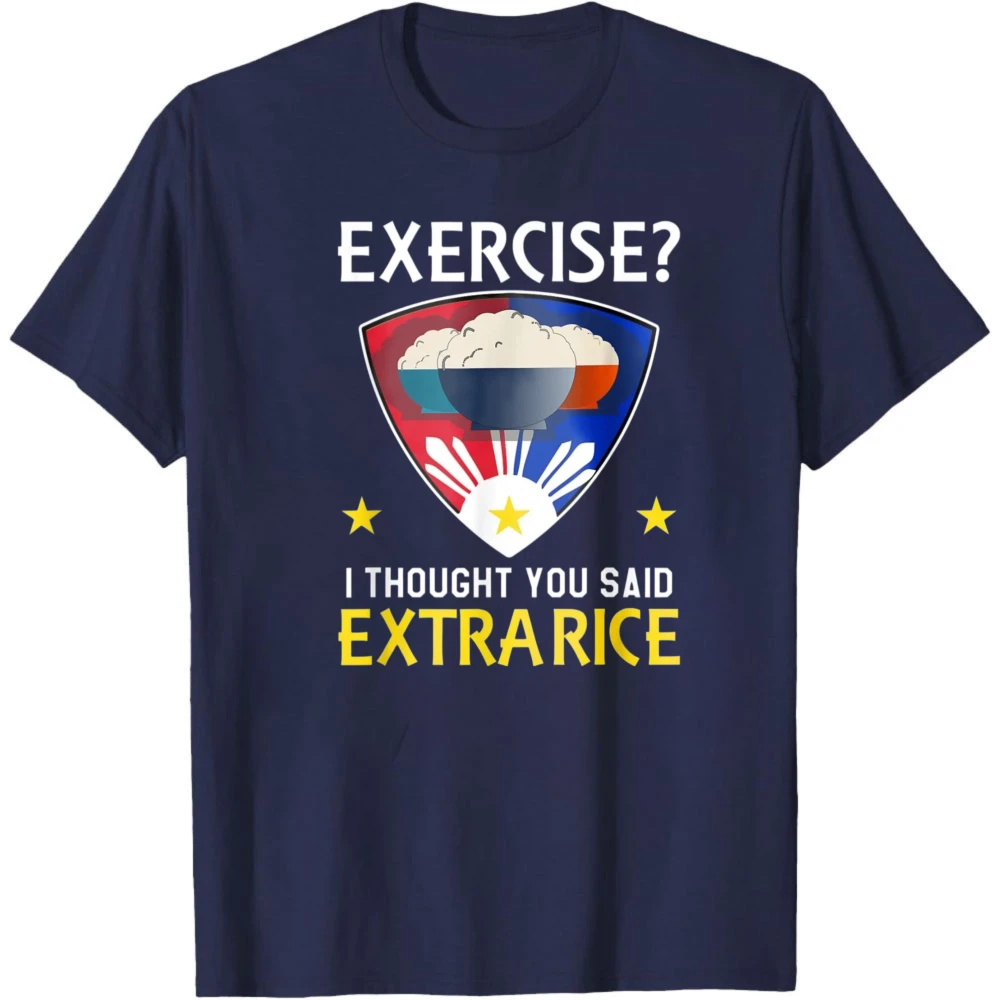 EXERCISE I THOUGHT YOU SAID EXTRA RICE Funny Tshirt Philippine Food Lovers' Self-deprecating T-shirt Men Unisex Casual Cotton T