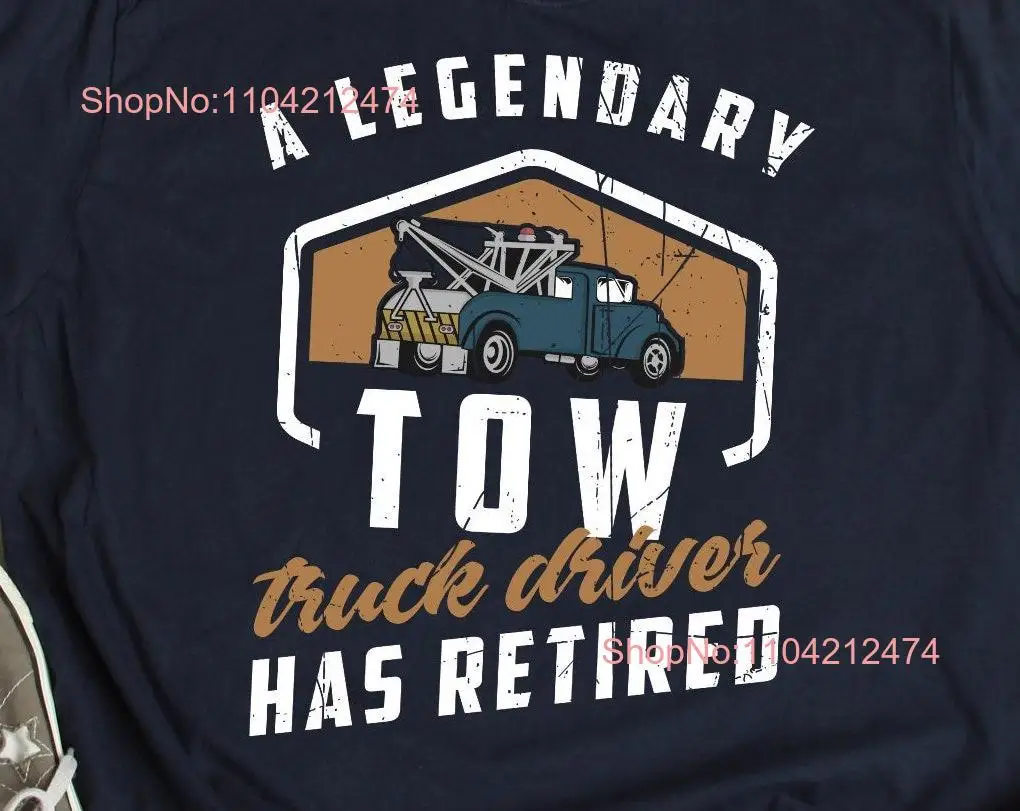 Retired Tow Truck Driver T Shirt Retirement Trucker Life Outfit Trucking long or short sleeves