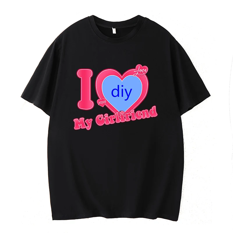 DIY CUSTOMIZE Printed Streetwear Couple T-shirt I Love My Boyfriend/Girlfriend Customize Picture Tshirt Women Men Casual Tops