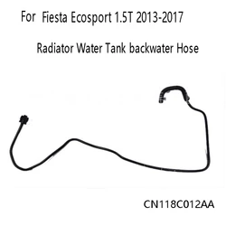 Radiator Water Tank Backwater Hose CN118C012AA for Ford Fiesta Ecosport 1.5T 2013-2017