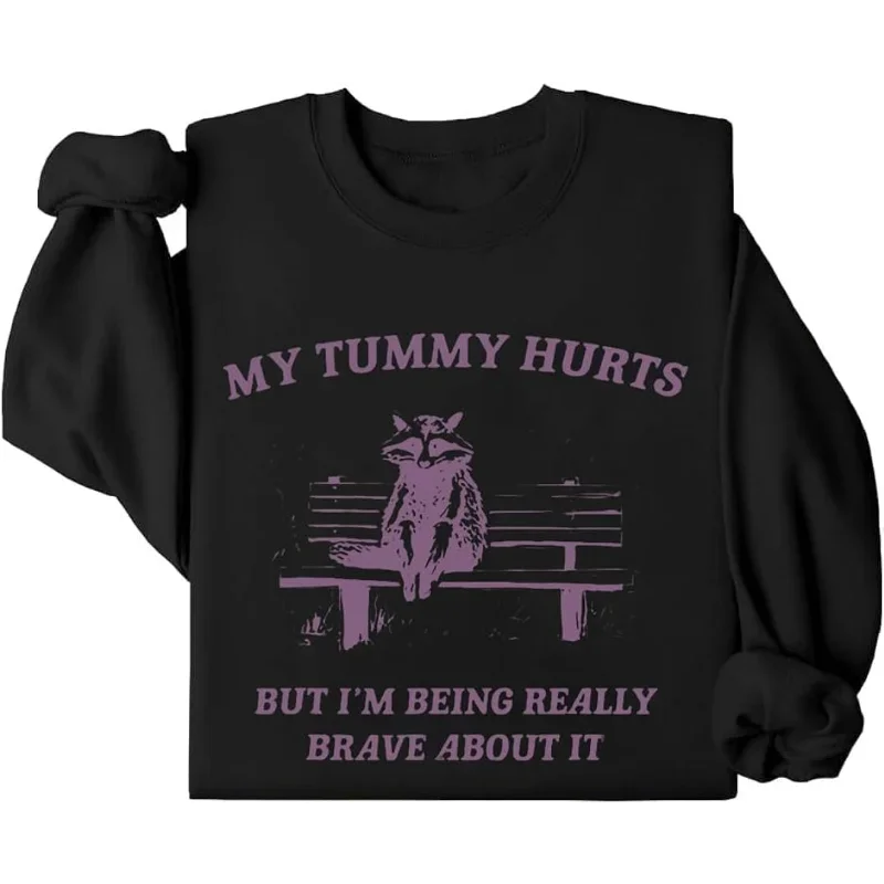 My Tummy Hurts Sweatshirt, My Tummy Hurts But I'm Being Brave about It Shirt