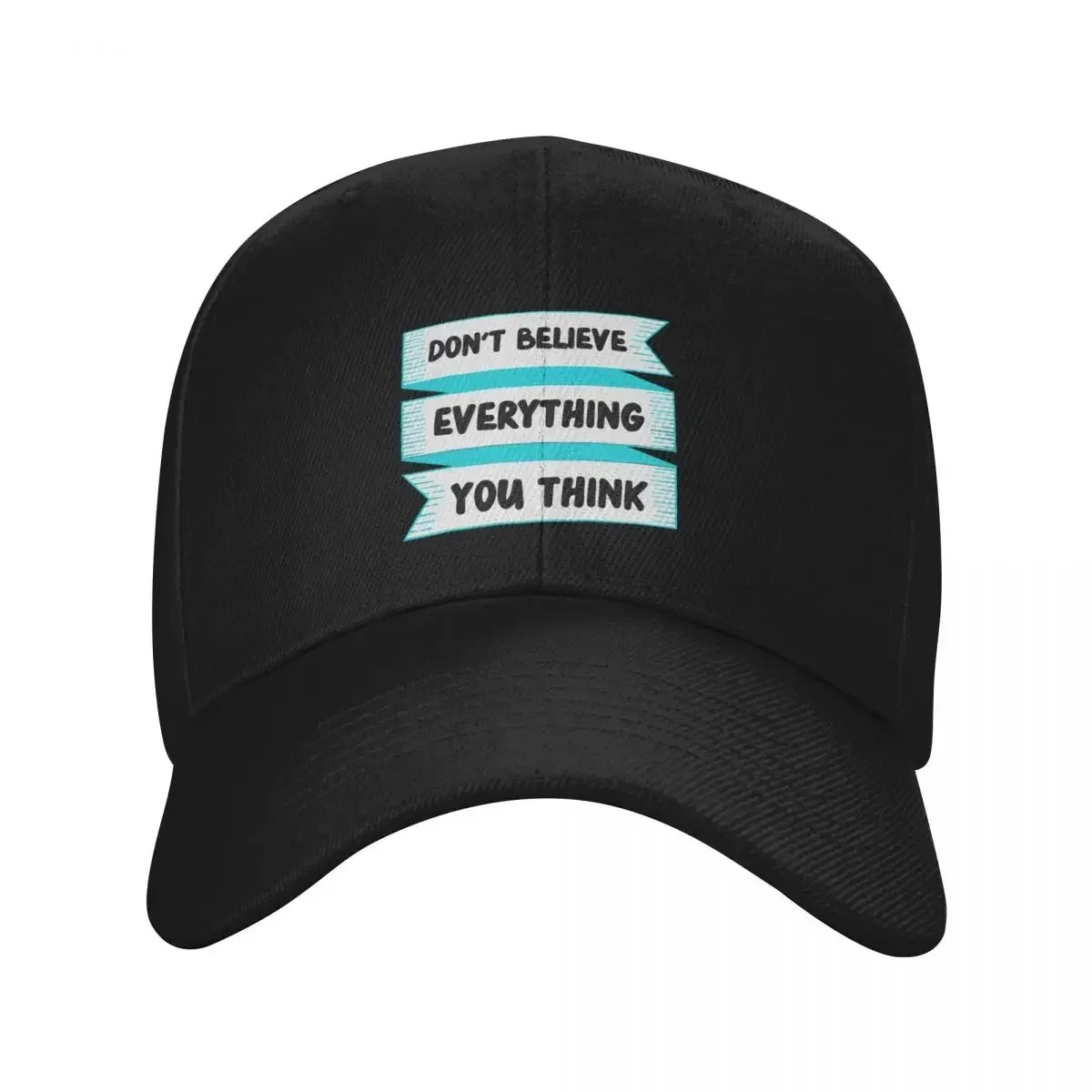 Don't Believe Everything You Think Baseball Cap Luxury Caps Hiking Hat Kids Hat Dropshipping Ladies Men's