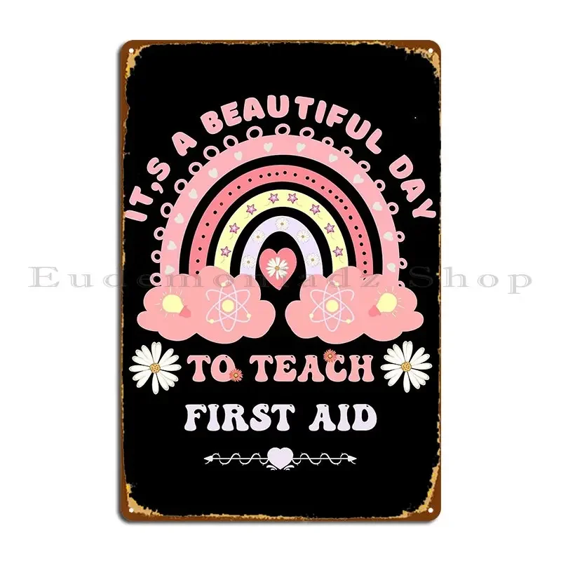 Замечательное обучение It S A Beautiful Day To Teach First Aid Металлический знак Настенный декор Печать Создать дизайн Оловянная вывеска Плакат