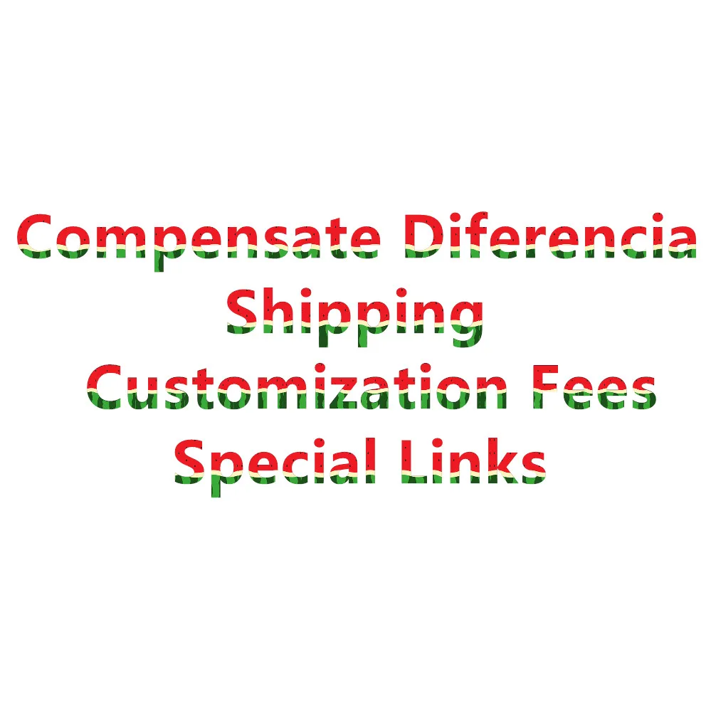 

Special Links， Compensate Diferencia ,Shipping ,Customization Fees ,