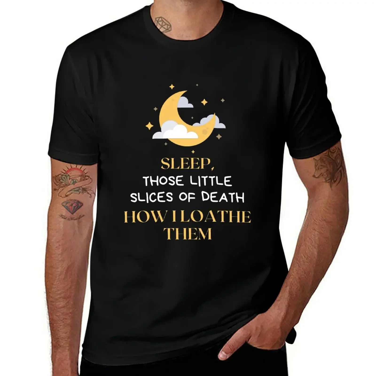 sleep, those little slices of death how I loathe them T-Shirt luxury clothing labubu anime shirt heavyweight t shirts for men