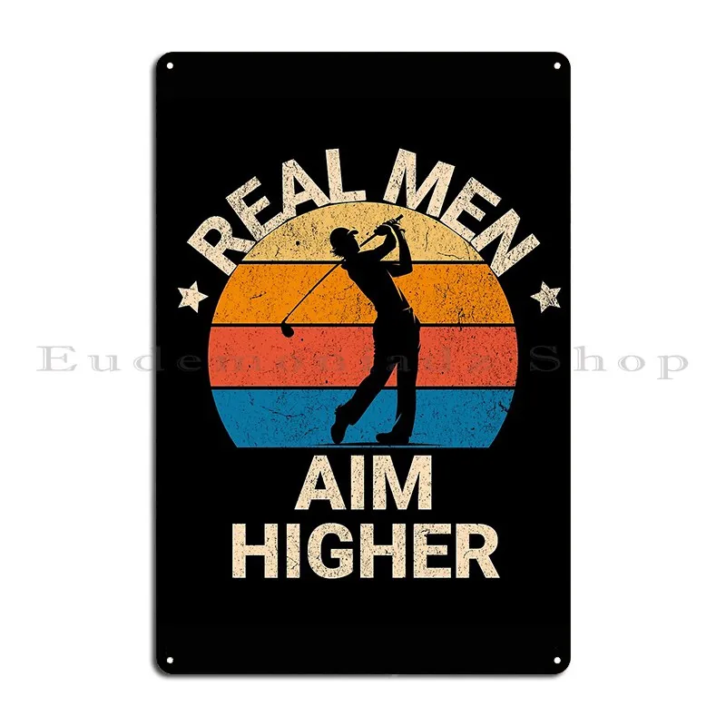 Real Men Aim Higher Golf Metal Plaque Cinema Home Character Decoration Cinema Tin Sign Poster