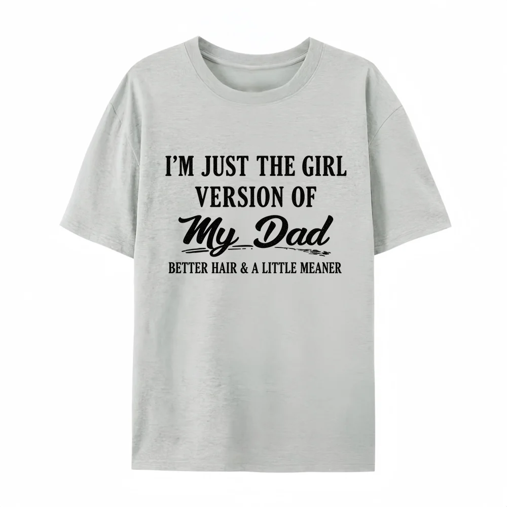 I'm Just The Girl Version Of My Dad Graphic Shirt Unisex Funny Dad Quote Print Oversize Short Sleeve Tee Family Humor Casual Top