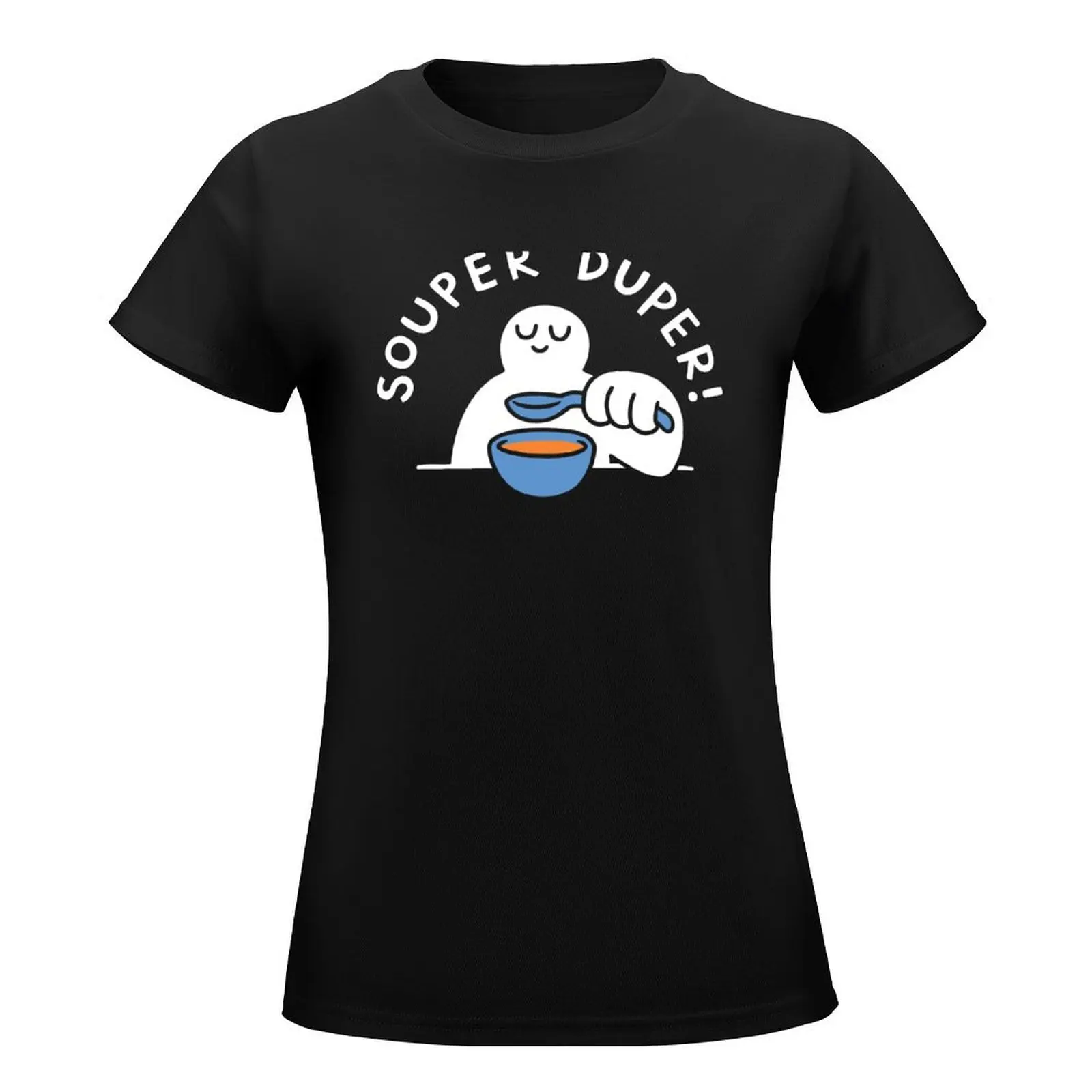 Souper Duper! T-Shirt summer top Aesthetic clothing cute clothes Women's tee shirt