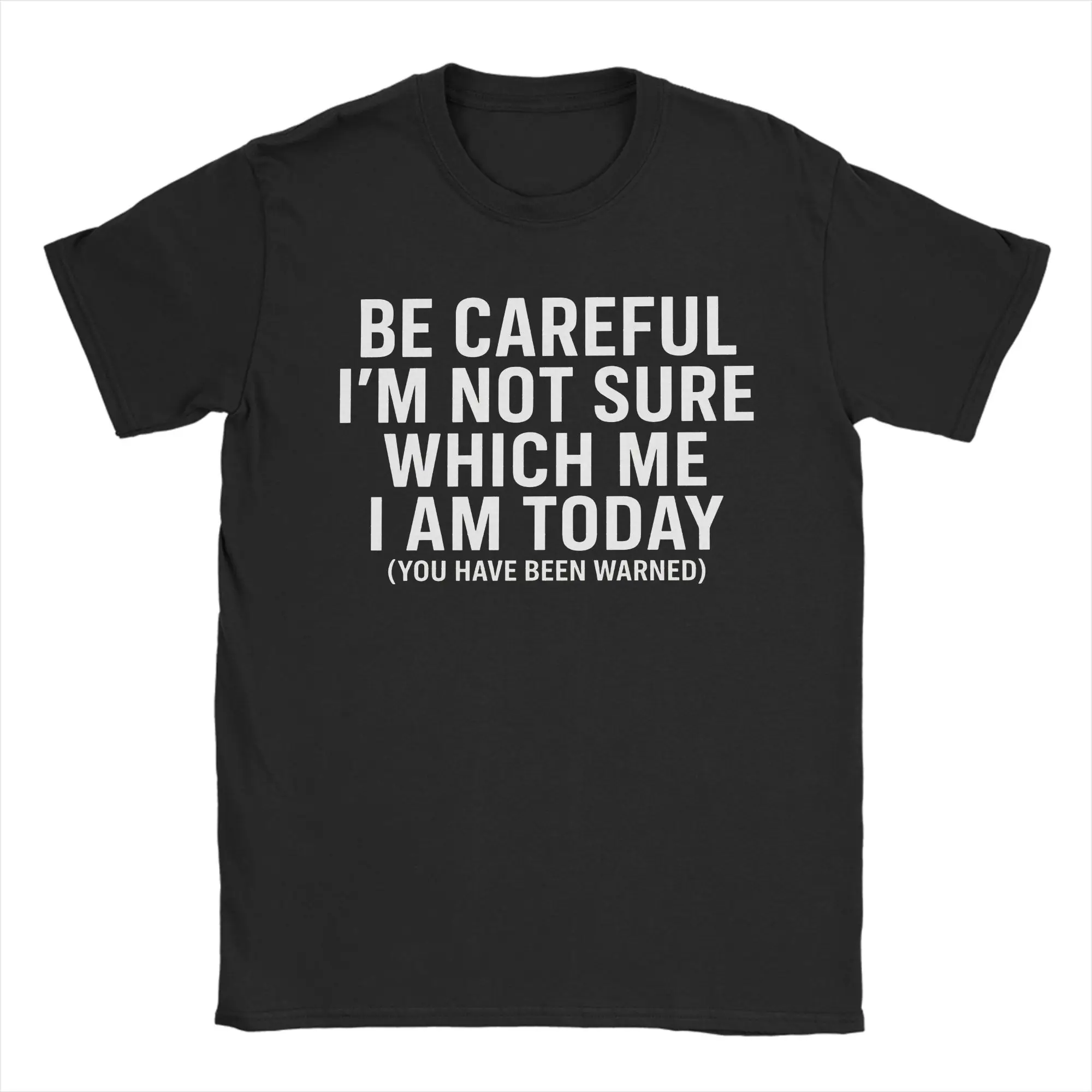 Be Careful I’m Not Sure Which Me I Am Today T-Shirt Summer T Shirts 100% Cotton Tshirt For Adult Short Sleeve Casual Top Tees