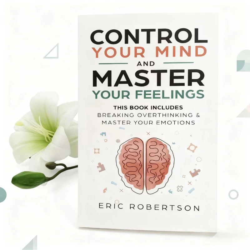 

Control Your Mind and Master Your Feelings by Thibaut Meurisse: The Neuroscience of Emotional Control
