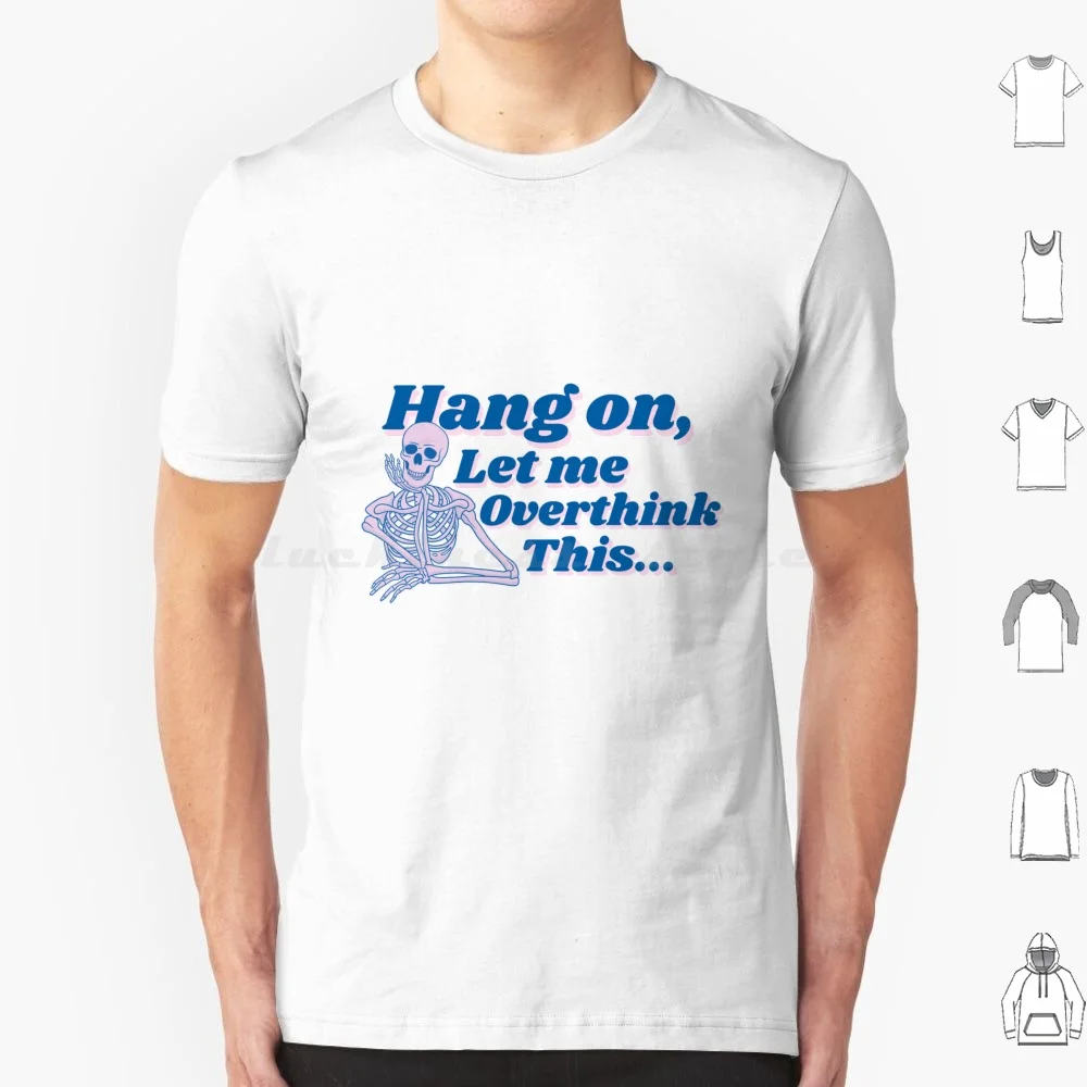 Hang On , Let Me Overthink This T Shirt Big Size 100% Cotton Overthink Retro Pink Blue Skeleton Skull Overthinking Waiting