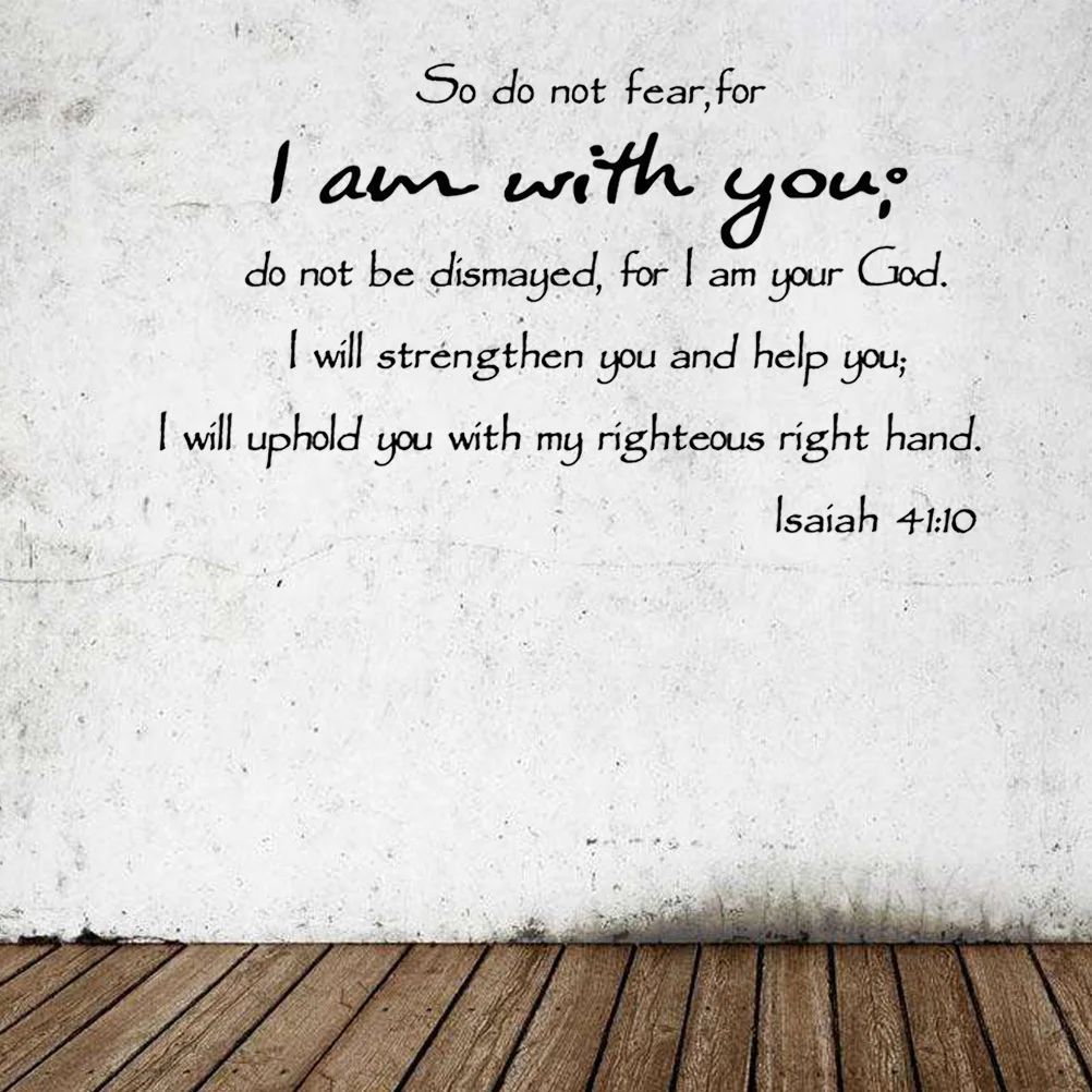 

So Do Not Fear for I Am with You 41 10 Premium Removable Waterproof PVC Wall Sticker for Home Smooth Surface Decoration