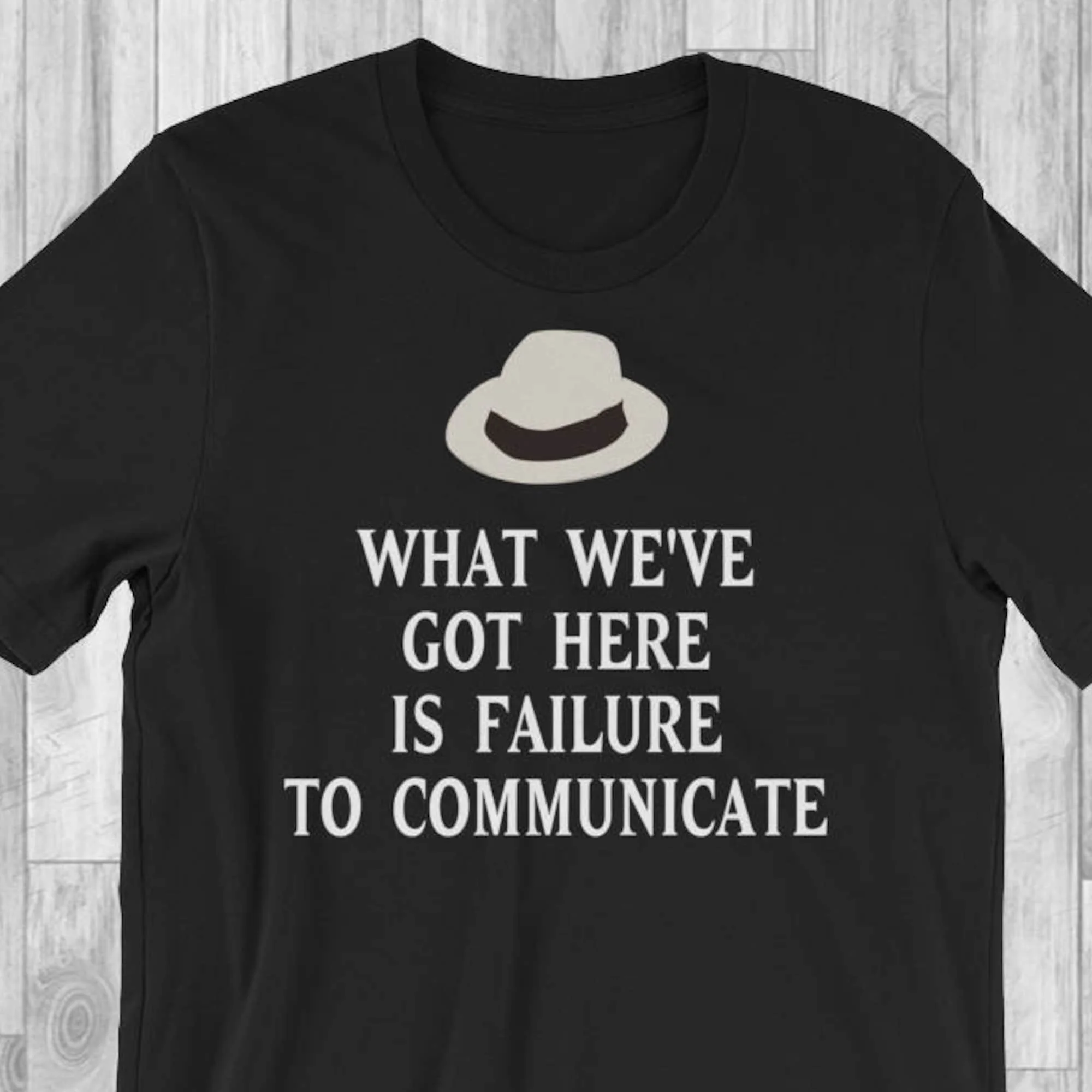 What We'Ve Got Here Is Failure To Communicate T Shirt