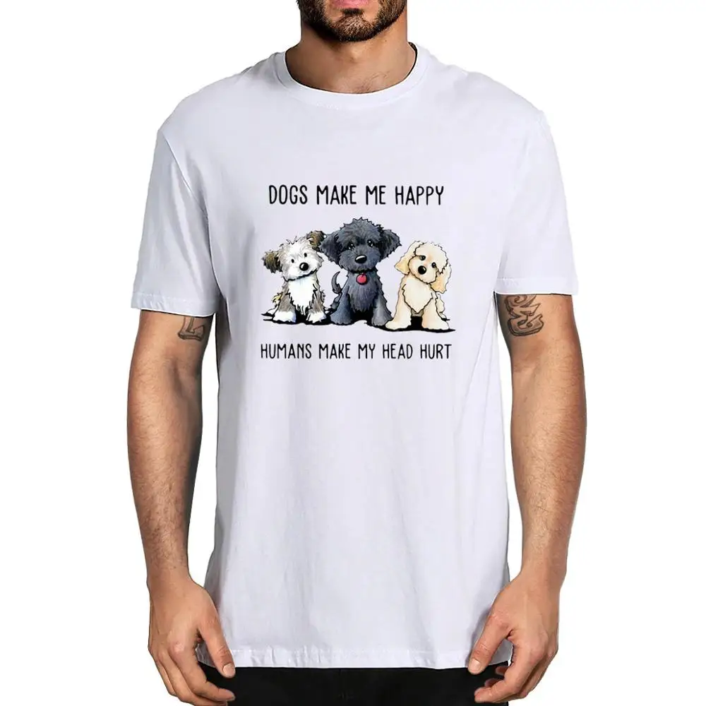 

Unisex Shih Tzu Dogs Make Me Happy Humans Make My Head Hurt Men's 100% Cotton T-Shirt Women Soft Top Tee Gift Sweatshirt