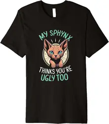 My Sphynx Cat Thinks You're Ugly Too Cute Hairless Cat Mom Premium T-Shirt