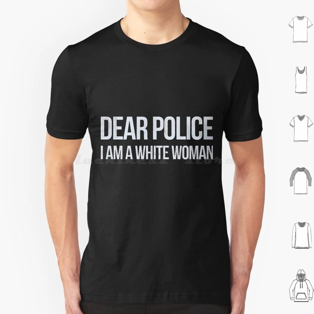 Dear Police I Am A White Woman Funny T Shirt Big Size 100% Cotton Dear Police I Am A White Woman Melanin Black Pride Blm Black