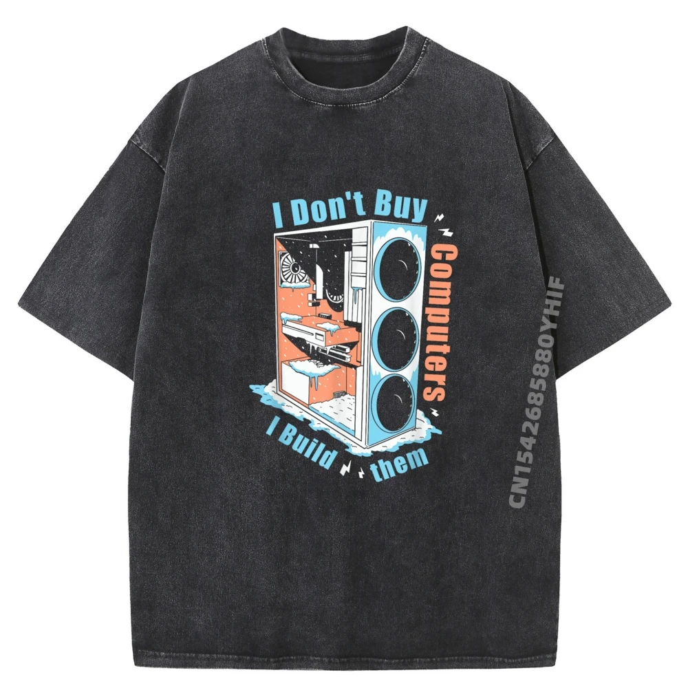 

I Don T Buy Computers I Build Them Pc Builder Vintage T Shirts Classic Men Clothing Loose Washed Shirt