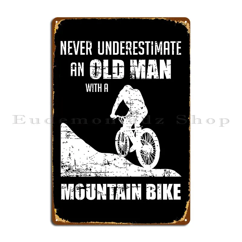 Never Underestimate An Old Man With A Mountain Bike Mtb Metal Plaque Printing Create Club Mural Party Tin Sign Poster