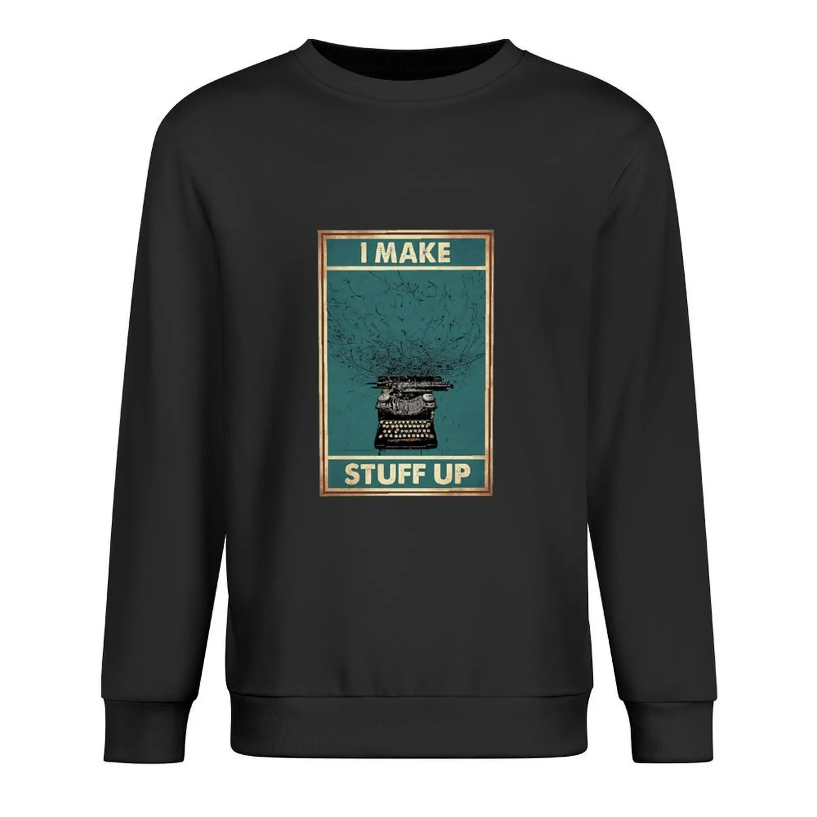 

Writer I Make Stuff Up Pullover fashion men men's clothing men's clothes graphic t shirts men sweatshirts