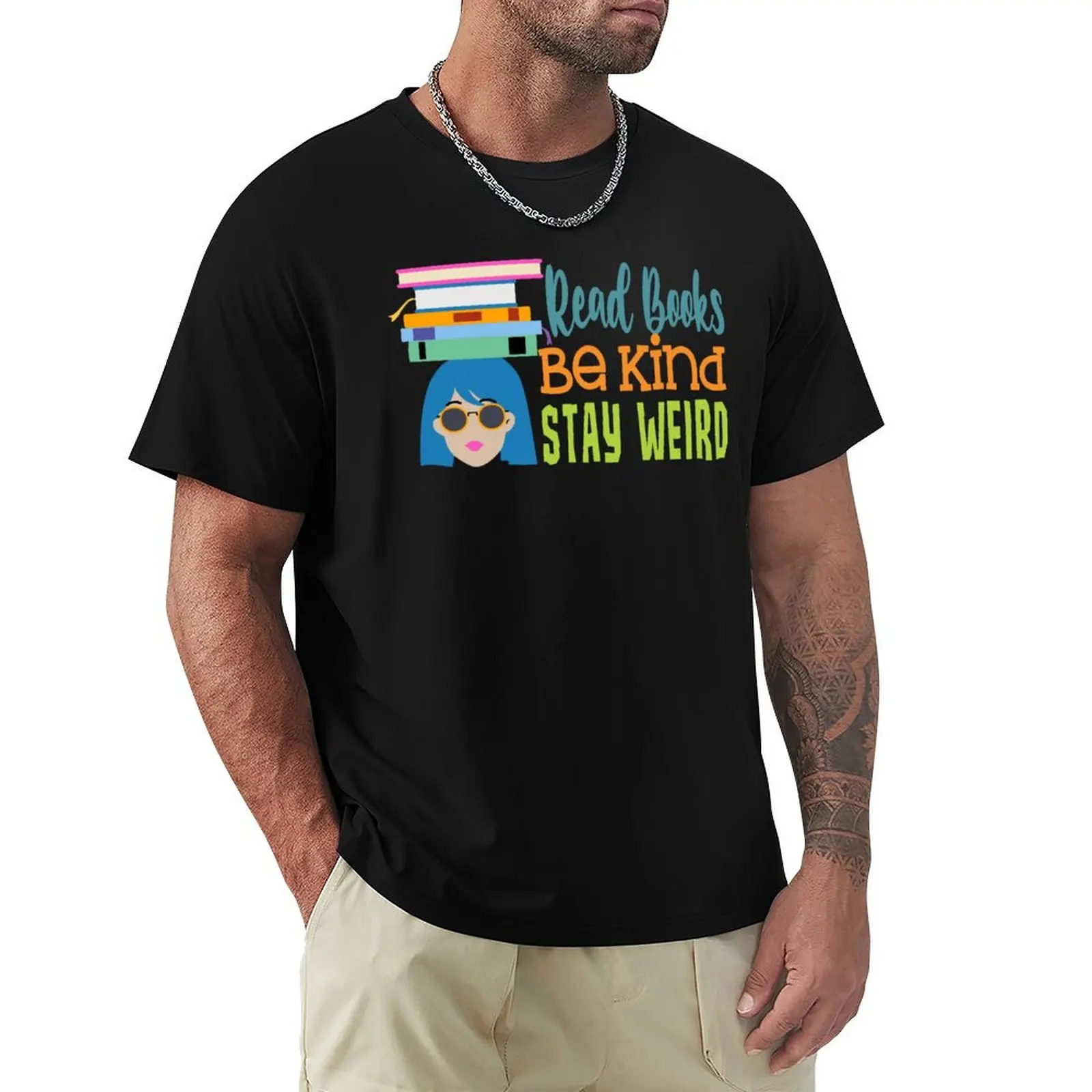 

Read Books Be Kind Stay Weird Design - Funny Book Lover Teacher Gift T-Shirt T-Shirt anime tee shirts for men