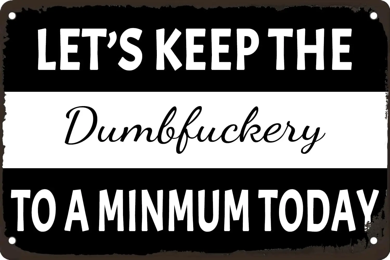 Bar Sign Funny Office Decor Lets Keep The Dumbfuckery to A Minimum Today Metal Tin Signs for Home Bar Garage Man Cave Wall  sign