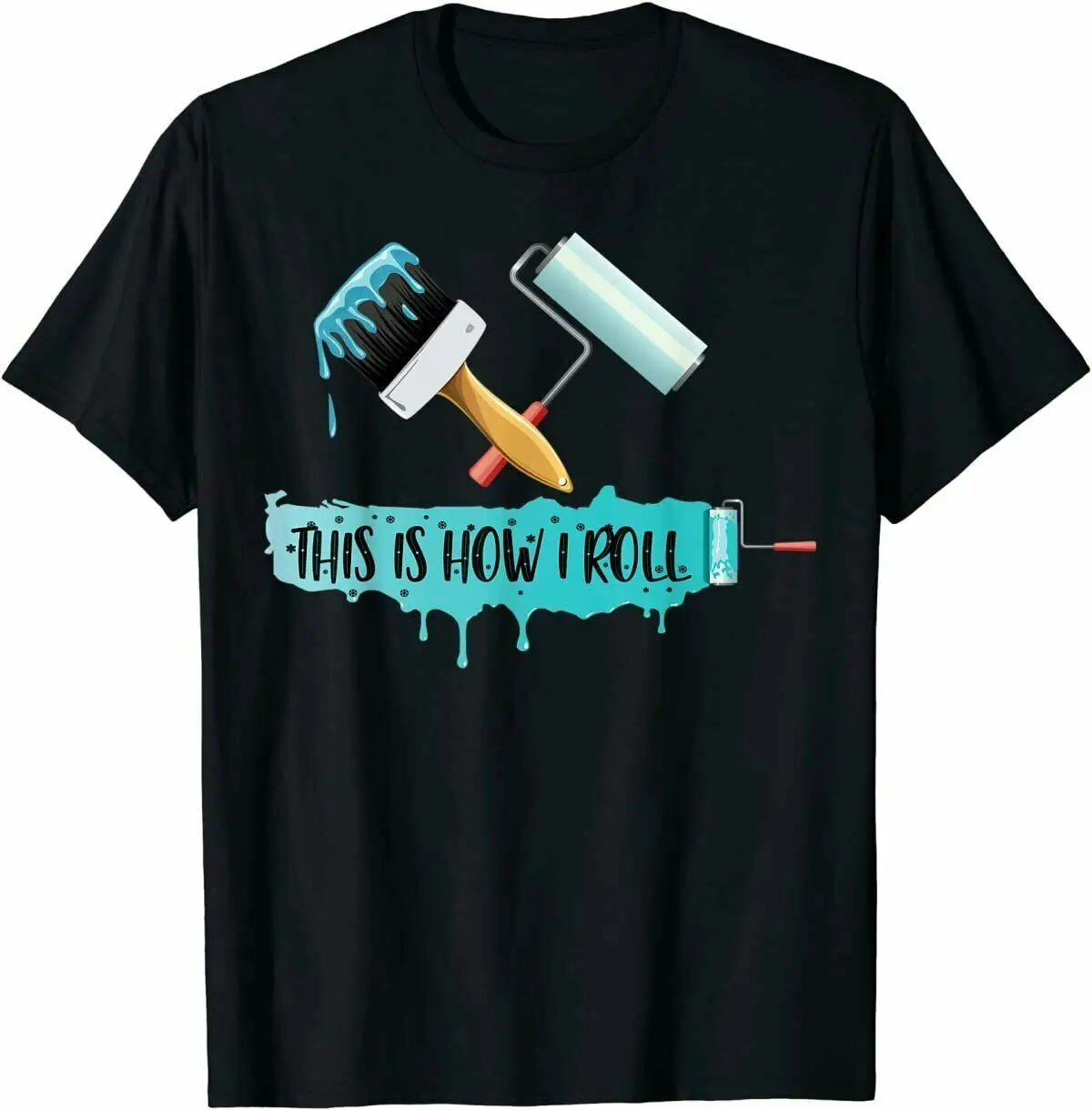 

Funny Painter Saying Paint Roller & Brush This is How I Roll Gift T-Shirt