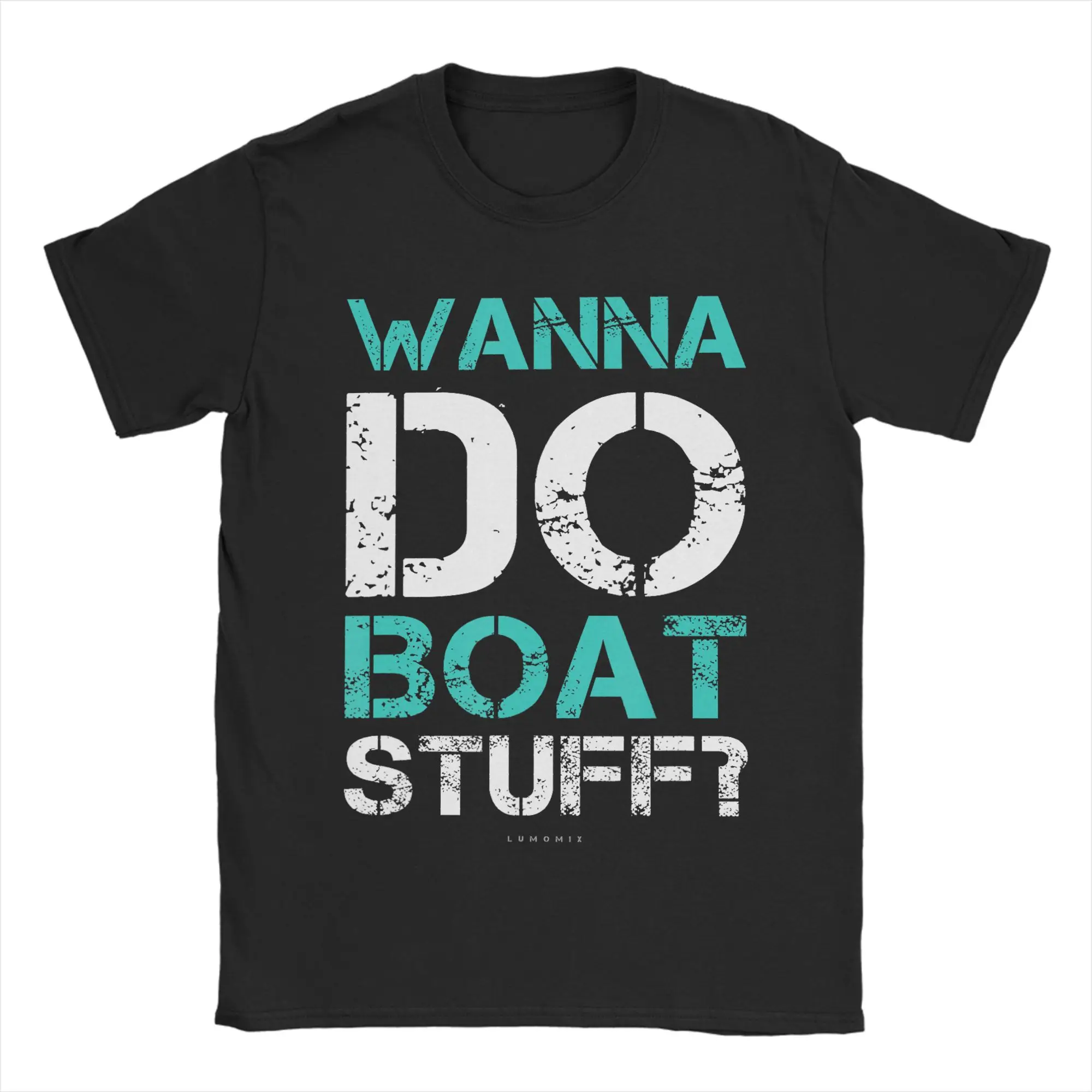 Wanna Do Boat Stuff Tshirt. Funny Cruises.T-Shirt for Men 100% Cotton Tees Round Collar Short Sleeve T Shirt Plus Size Clothes