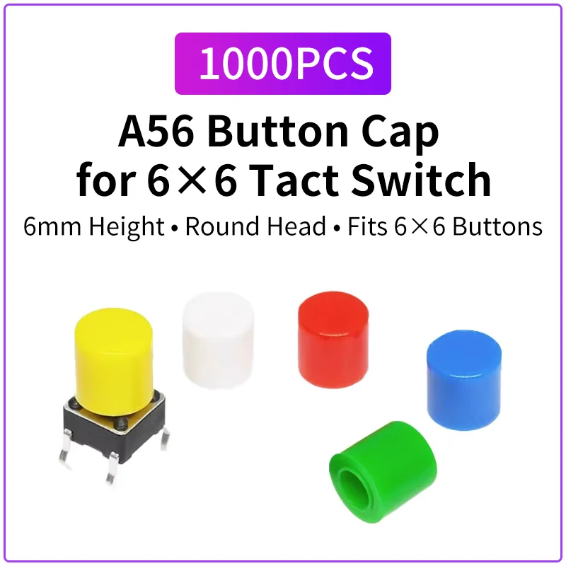 1000PCS  A56 Button Cap for 6×6 Tactile Switch | 6mm Height Round Key Cap | Fits 6×6 Push Button