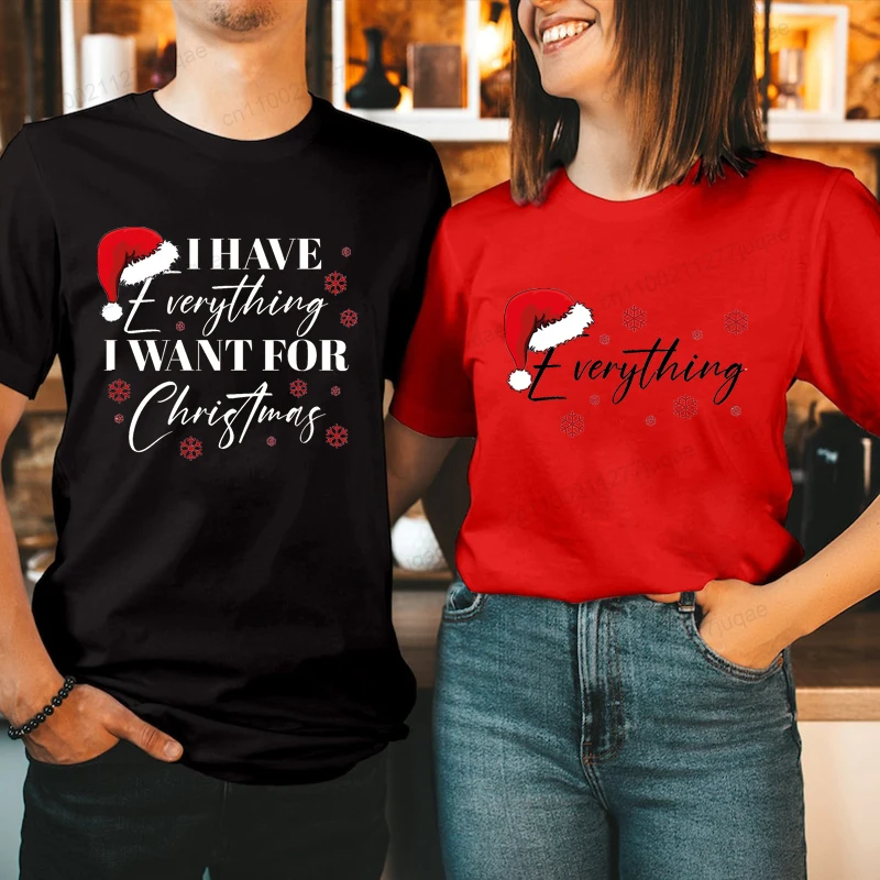 Christmas Party Couple T-Shirt,I Have Everything I Want for Christmas T-Shirt,Couple Matching Tops Tees ,Christmas Trip Tees