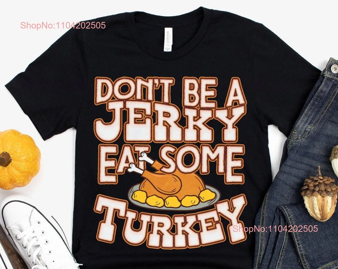 Don't Be A Jerky Eat Some Turkey T Shirt Funny Cute For Fall Autumn Or Day To Wear Thanksgiving Dinner Toddlers