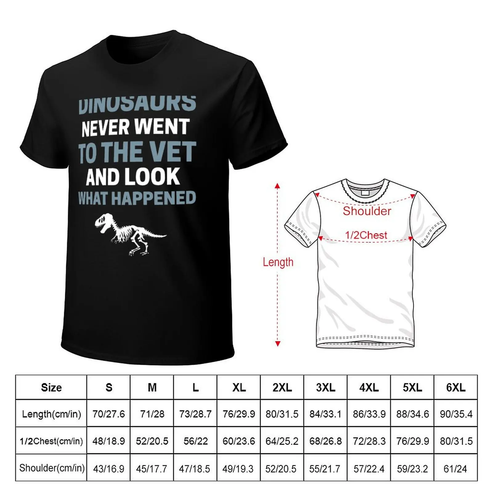 Dinosaurs Never Went To The Vet And Look What Happened-Funny Veterinary T-Shirt Soft Casual Short Sleeve Cotton Tee