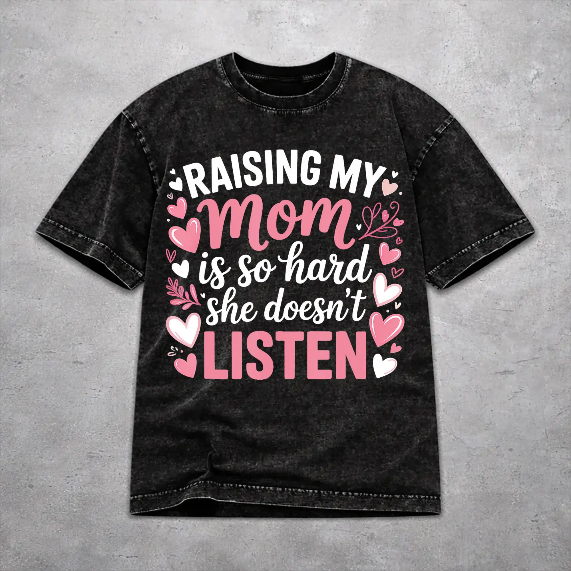 Men Women Raising My Mom Is So Hard She Doesn'T Listen T Shirt Printed Washed Cotton  Novelty T-Shirts