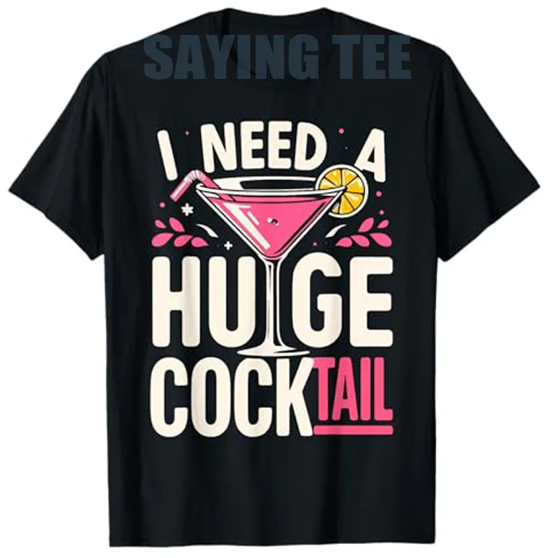 I Need A Huge COCKtail Adult Joke Funny Drinking Quote T-Shirt Summer Fashion Drinker Y2k Design Graphic Outfit Saying Tee Tops