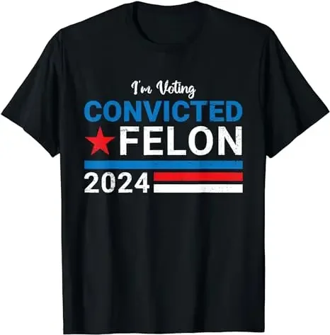 34 More Reasons To Vote for Trump Tees I'm Voting Felon 2024 Voting for Men Convicted Felon T-Shirt Trump Convicted