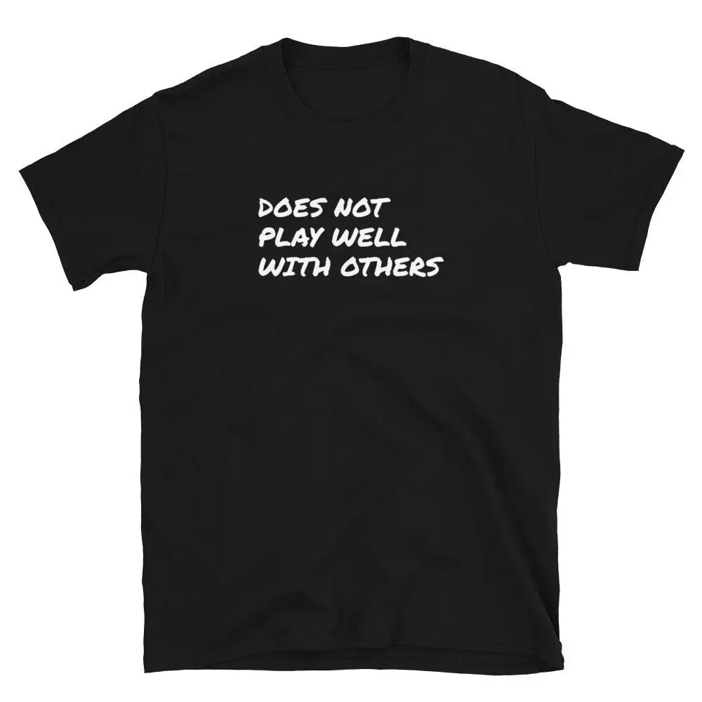 DOES NOT PLAY WELL WITH OTHERS Unisex T-Shirt