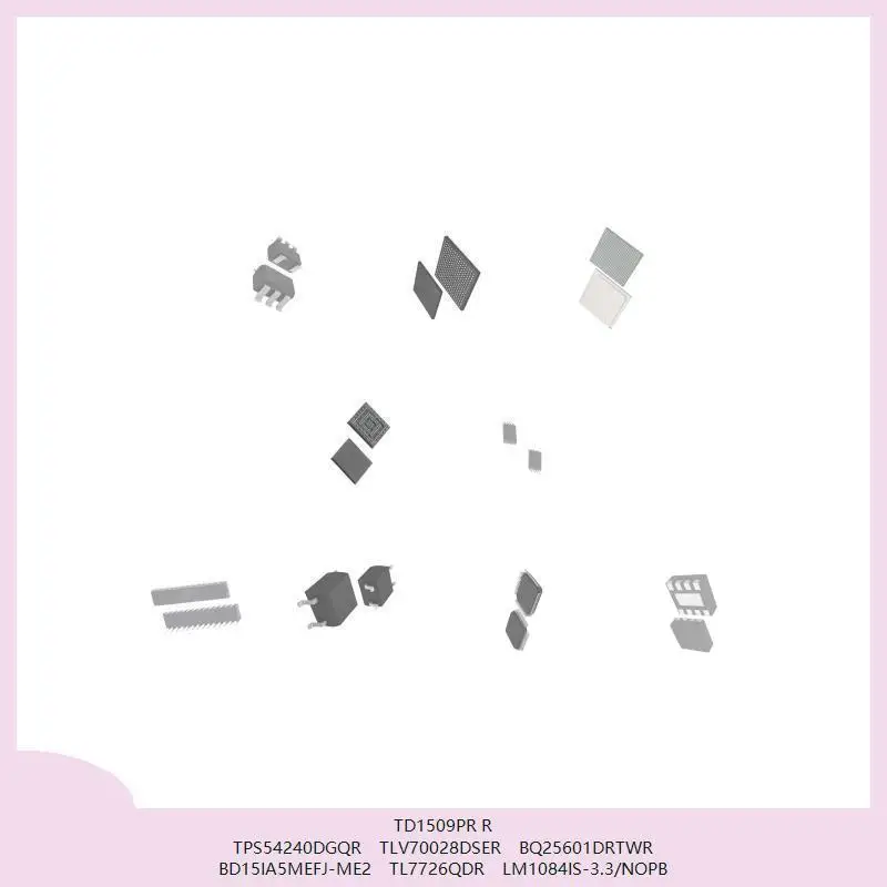 

TD1509PR R TPS54240DGQR TLV70028DSER BQ25601DRTWR BD15IA5MEFJ-ME2 TL7726QDR LM1084IS-3.3/NOPB