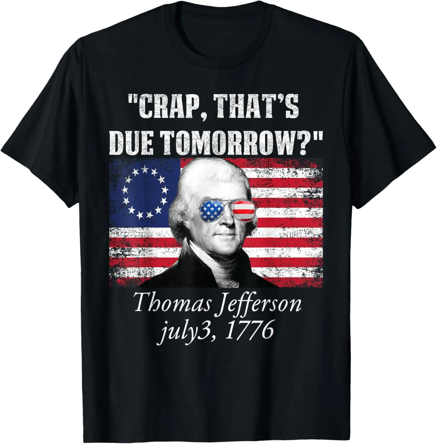 Crap that's due tomorrow thomas jefferson Funny 4th of July T-Shirt