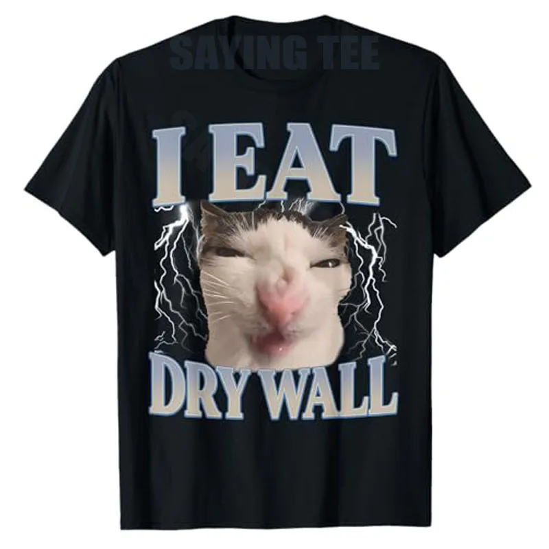 Funny I Eat Dry Wall Silly Cat Meme Men Women Graphic T-Shirt Y2k Fashion Kitty Sarcastic Joke Saying Tee Novelty Gift Cotton