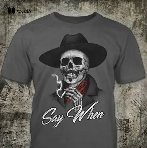 Say When Skull Skeleton Waiting To Death Funny Cotton Unisex T Shirt funny shirts for men