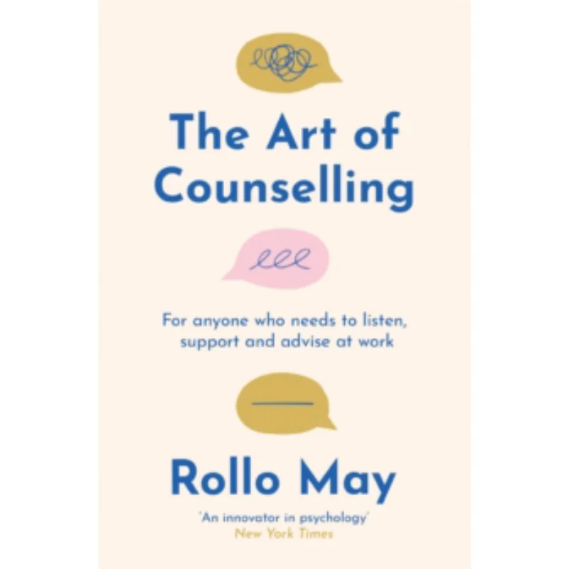 The Art Of Counselling  For Anyone Who Needs To Listen Empathise And Advise At Work Rollo May Profile Books 9781805222644 Book