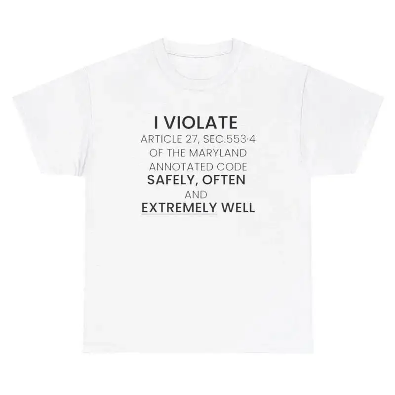 I Violate Article 27 Maryland Code Very Well T Shirt Funny Weird Cursed Meme Tee