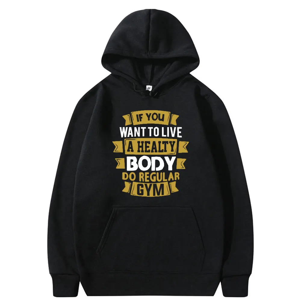 Funny If You Want To Live A Healty Body Do Regular Gym Hoodie Male Casual Oversized Sweatshirt Men Women Fitness Vintage Hoodies