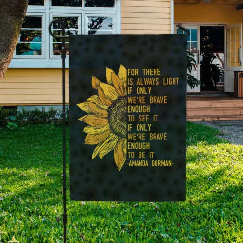 Sunflowers For There Is Always Light If Only We’re Brave Enough To Garden Flag AAL HHM WZZ yyi