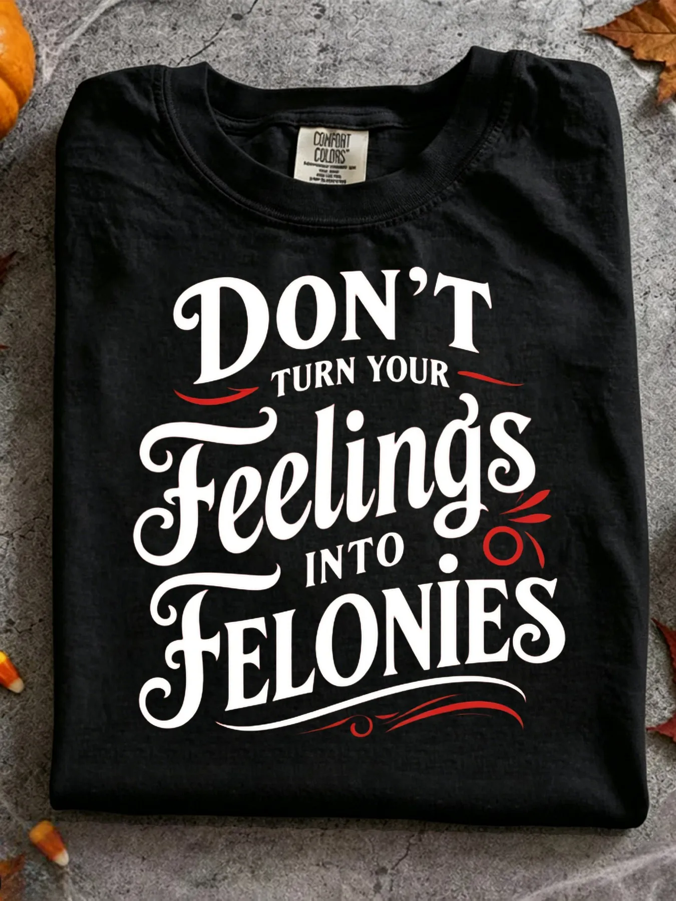 Don'T Turn Your Feelings Into Felonies T-Shirt Crime Drama Fan Apparel with Emotion Control Slogan Casual Round Neck Tee for Wear Medium-Stretch Fabric Casual Wear (True to Size) Comfortable Retro Casual Summer